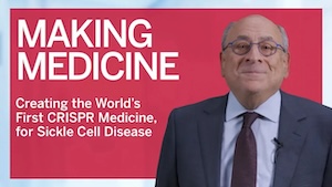 A thumbnail image of Stuart Orkin standing to the right of a title and caption, stating, "Making Medicine: Creating the World's First CRISPR Medicine for Sickle Cell Disease."