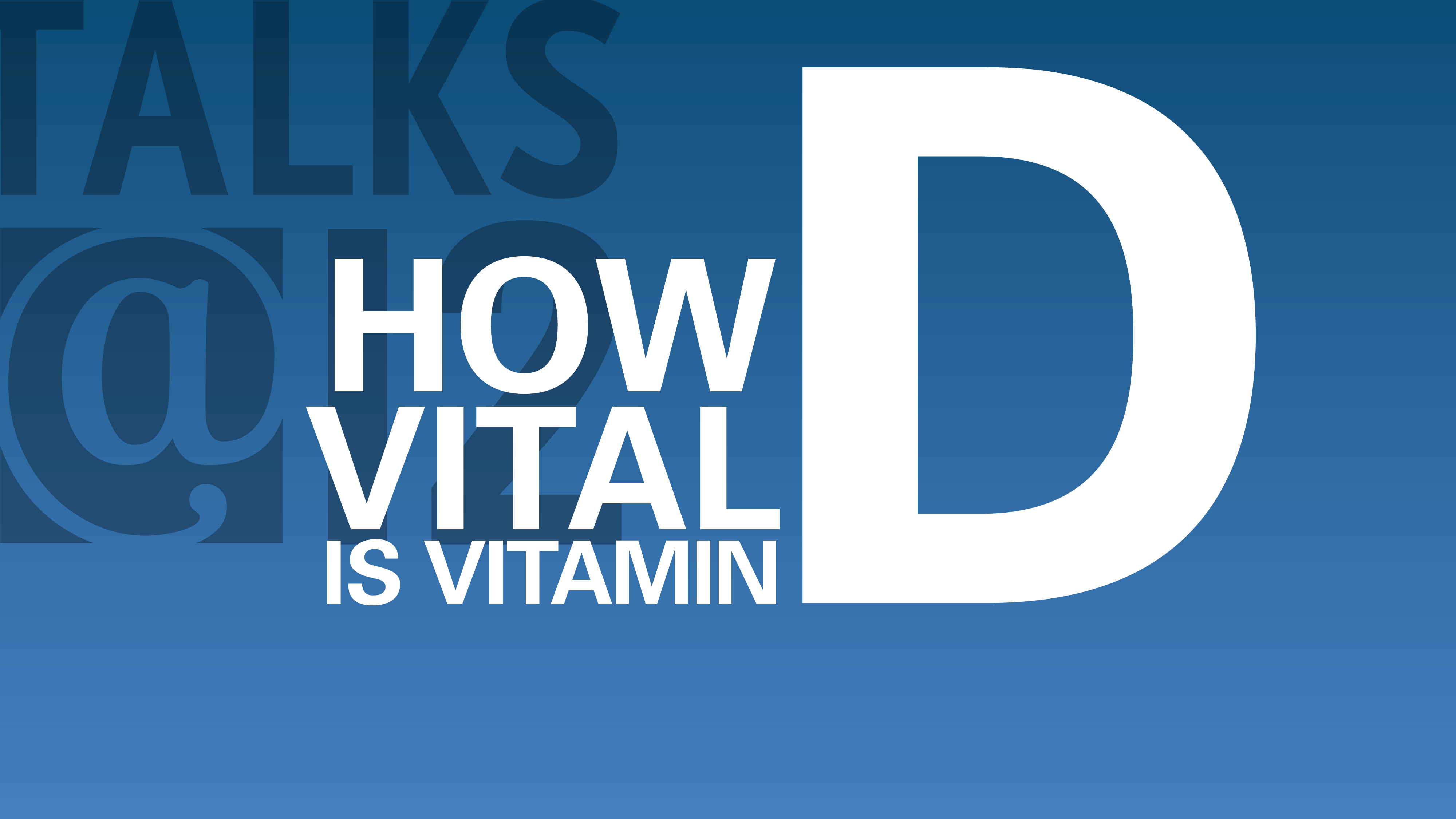 How Vital Is Vitamin D?