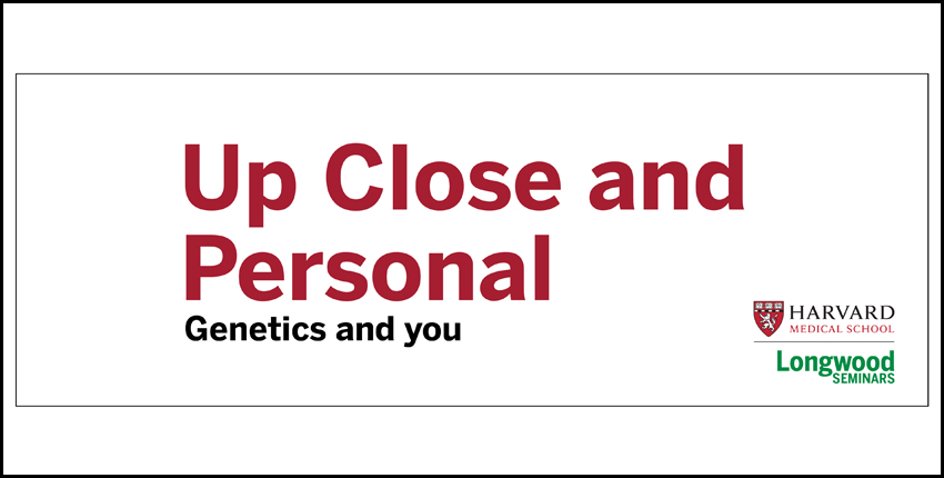 Up Close and Personal: Genetics and you