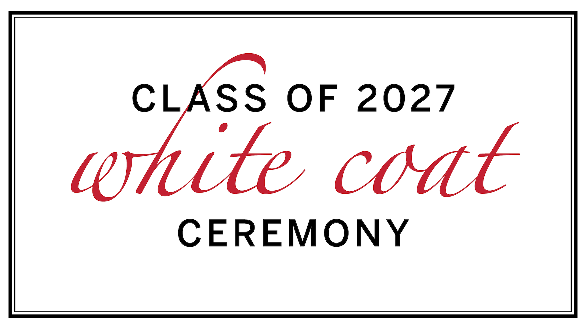 Title card reading "Class of 2027: White Coat Ceremony"