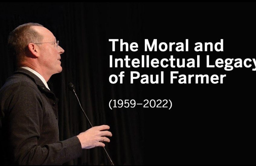 Title card for "The Moral and Intellectual Legacy of Paul Farmer" featuring portrait of man in sweater, glasses, speaking in front of a dark background.