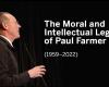 Title card for "The Moral and Intellectual Legacy of Paul Farmer" featuring portrait of man in sweater, glasses, speaking in front of a dark background.